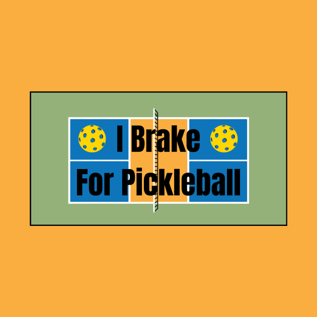 I Brake for Pickleball by numpdog