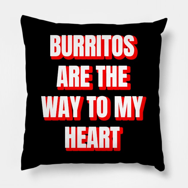 Burritos Are The Way To My Heart Pillow by LunaMay