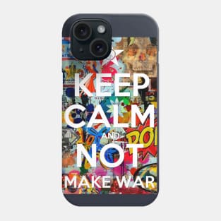 KEEP CALM AND NOT MAKE WAR Phone Case