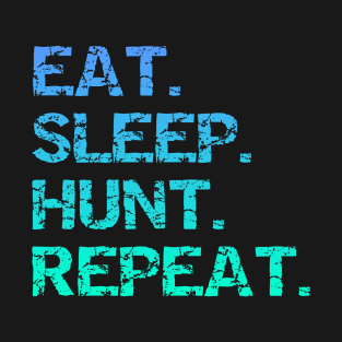 Eat. Sleep Hunt. Repeat T-Shirt