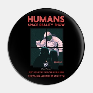 Humans Space Reality Show Pin