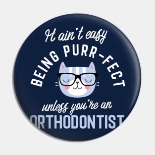 Orthodontist Cat Lover Gifts - It ain't easy being Purr Fect Pin