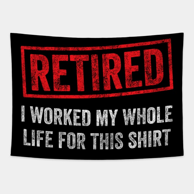 Retired I worked for my whole life for this shirt Tapestry by captainmood