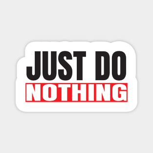 Just Do Nothing Magnet