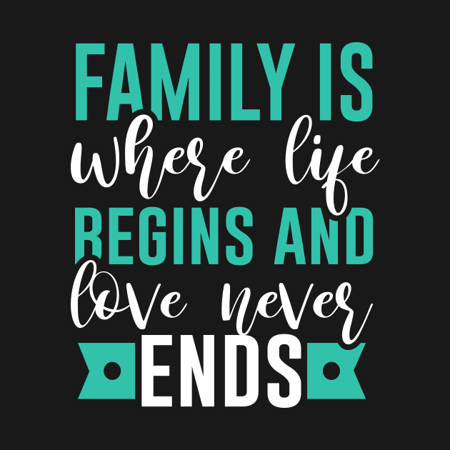 Family is Where Life Begins & Love Never Ends by praisegates