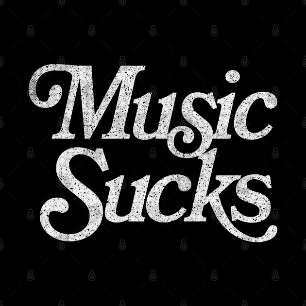 Music Sucks / Retro Styled Faded Typography Design by DankFutura