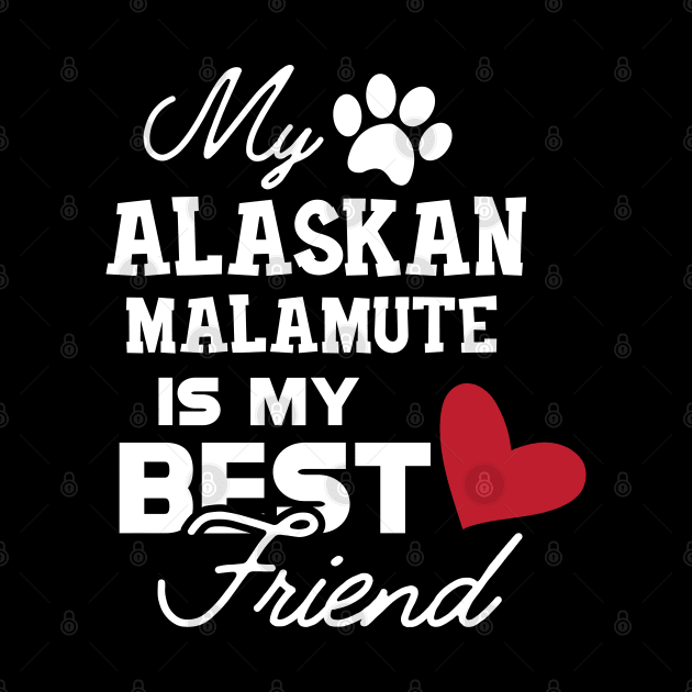 Alaskan Malamute - My alaskan malamute is my best friend by KC Happy Shop