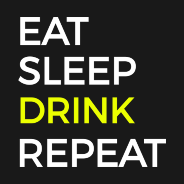Drink Eat Sleep And Repeat Drink TShirt TeePublic