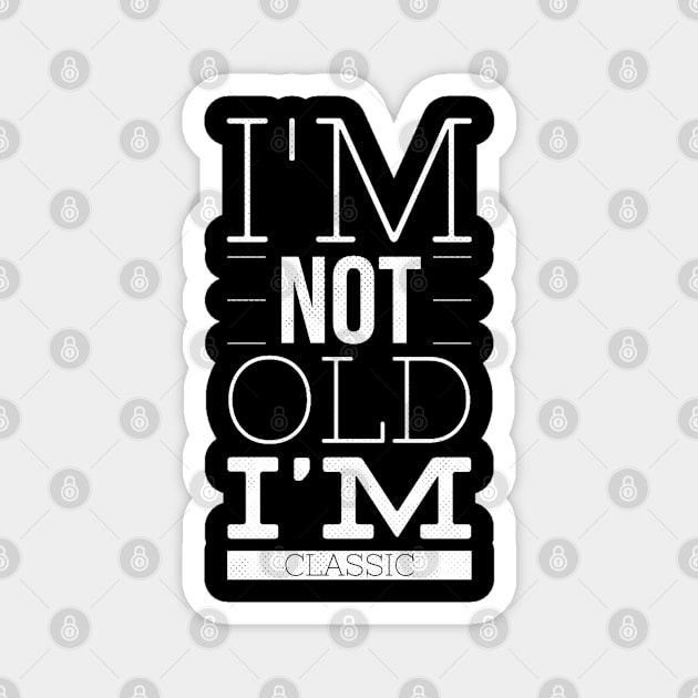 im not old im classic 26 Magnet by naughtyoldboy