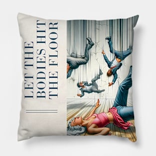 Let the Bodies Hit the Floor Pillow