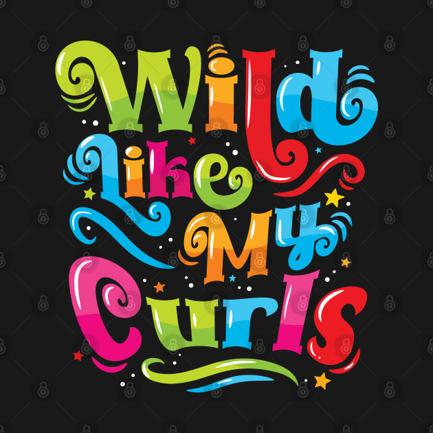 Wild Like My Curls - For Curly-Haired, Kids and Adults by Graphic Duster