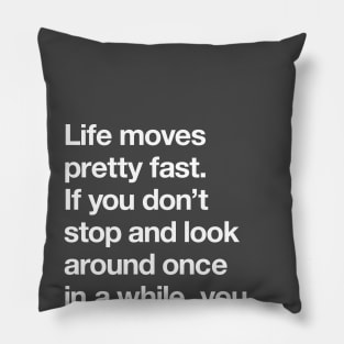 Life moves pretty fast Pillow