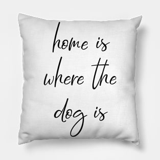 Home is where the dog is. Pillow