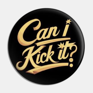 Can I Kick It v2 Pin