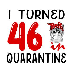 I Turned 46 In Quarantine Funny Cat Facemask T-Shirt