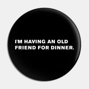 I'm having an old friend for dinner. Pin