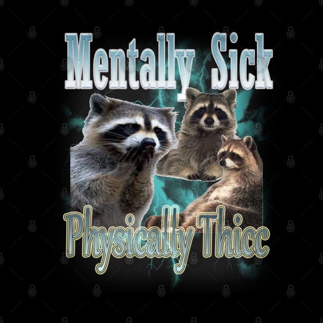 Mentally Sick Physically Thicc Raccoon Meme, Opossums Lover, Raccoon Tanuki Funny by Omarzone