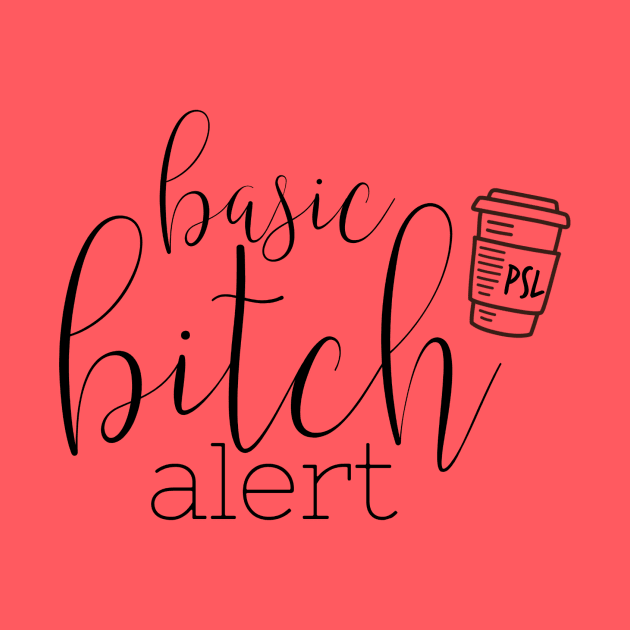 Basic Bitch Alert by CussItOut83