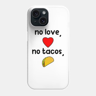 No Love, No Tacos. Funny Mother's Day Gift Phone Case