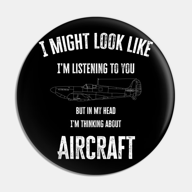 I might look like I'm listening to you but in my head I'm thinking about Aircraft Pin by BearCaveDesigns