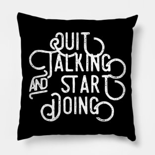 Quit Talking and Start Doing Pillow