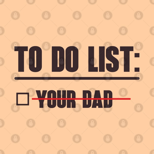 To Do List: Your Dad by OldTony