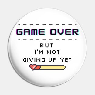 Game Over But I´m Not Giving Up Yet Pin