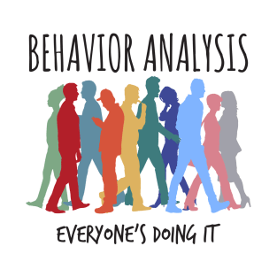 Behavior Analysis Everyone's Doing It - BCBA ABA T-Shirt