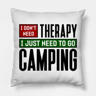 I don't need therapy, I just need to go camping Pillow