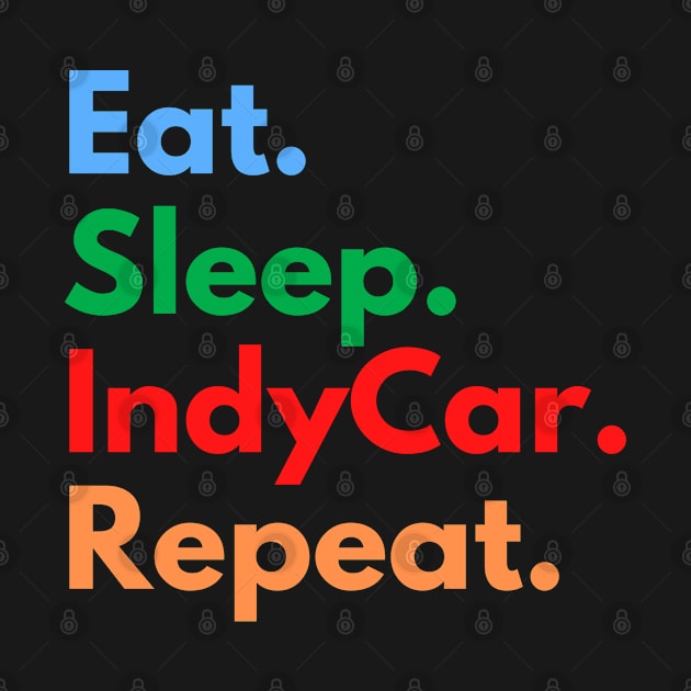 Eat. Sleep. IndyCar. Repeat. by Eat Sleep Repeat