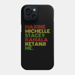 Maxine Michelle Stacey Kamala Ketanji me. Black Women, black girl magic Phone Case