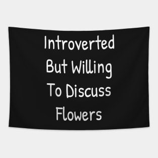 Introverted But Willing To Discuss Flowers Tapestry