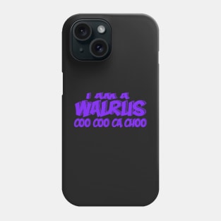 i AM A WALRUS Phone Case