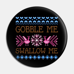 Gobble Me Swallow Me Pin