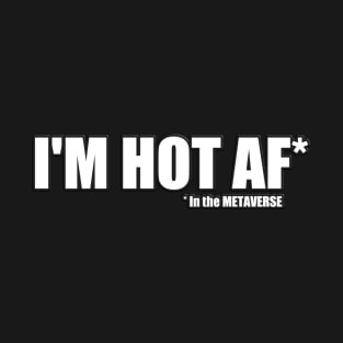 I'm Hot AF T-Shirt