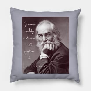 Walt Whitman portrait and quote: I accept reality and dare not question it Pillow