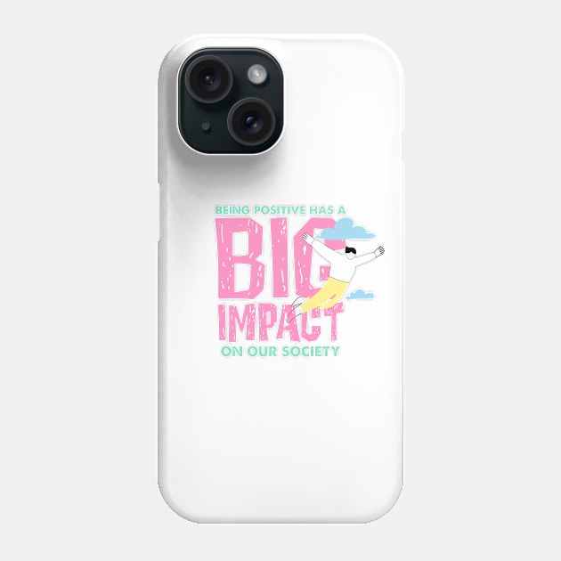 Positivity Big Impact on Society Phone Case by dojranliev