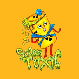 SoOooo Toxic! T-Shirt