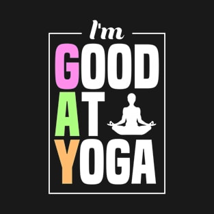 I'm Good At Yoga Lotus Pose Padmasana T-Shirt