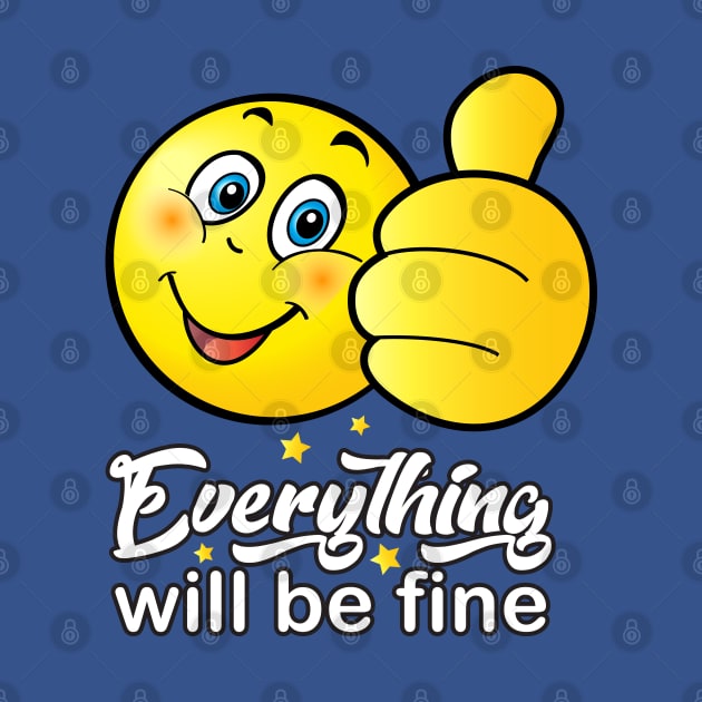 "Everything will be fine" - calligraphy text, ok positive quotes, funny smiley smiling face doing OK hand sign. Cute Smiley by sofiartmedia