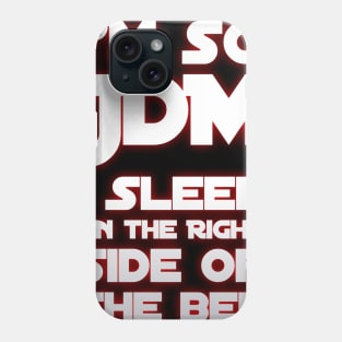 I'm So JDM I Sleep On The Ride Side of the Bed Phone Case