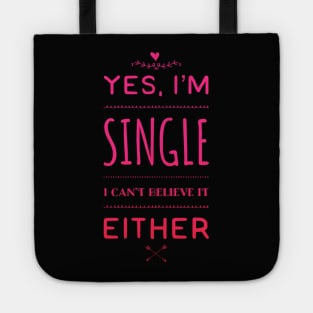 Yes I'm single I cant believe it either Tote