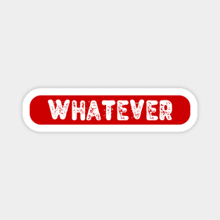 Whatever, Red Label Magnet