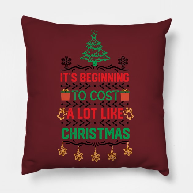 It's Beginning to Cost a Lot Like Christmas funny Pillow by KAVA-X