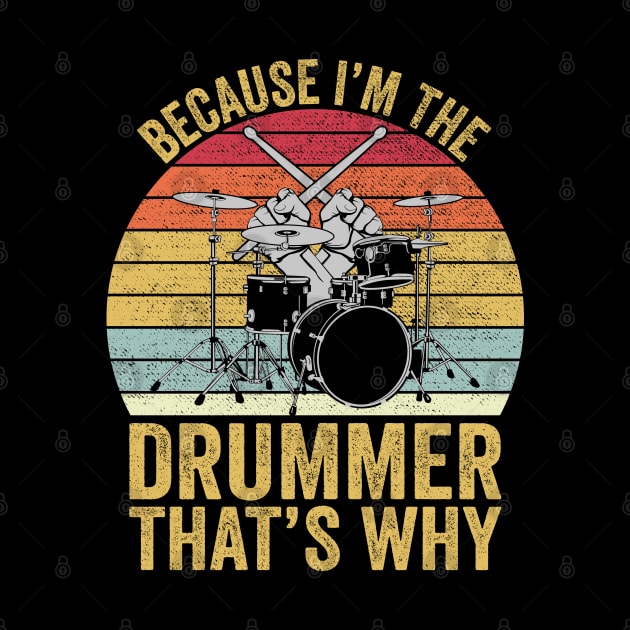 Because I'm The Drummer That's Why Funny Drummer by DragonTees