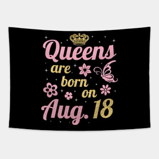 Queens Are Born On August 18 Happy Birthday To Me You Nana Mommy Sister Wife Daughter Tapestry