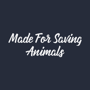 Made For Saving Animals T-Shirt