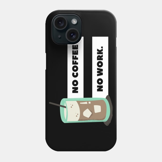 no coffee no work Phone Case by Tees by broke