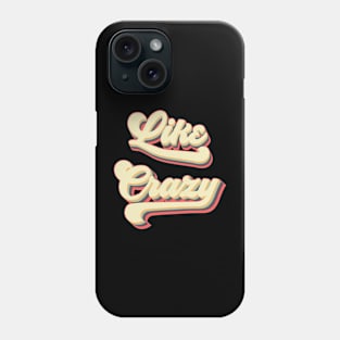 Like Crazy Phone Case