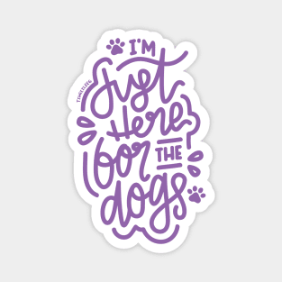 I'm Just Here For The Dogs - Purple Magnet